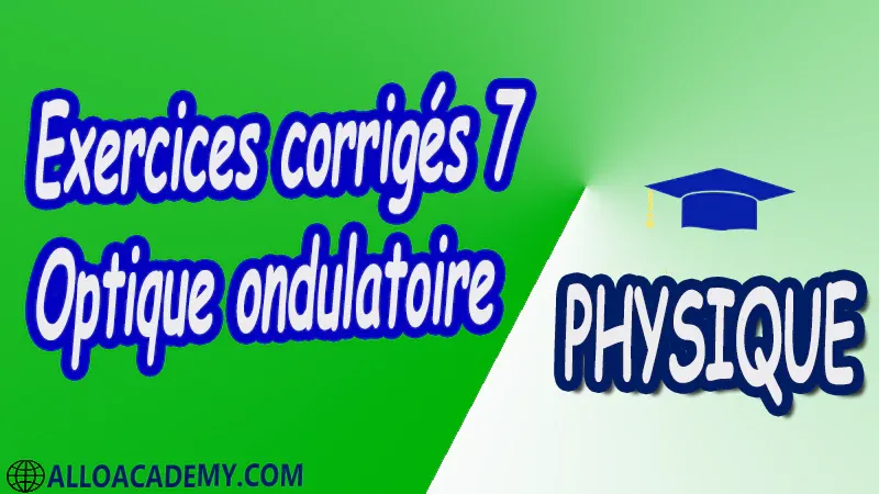 Exercices corrigés 7 Optique ondulatoire pdf Introduction à l’optique physique Rappels d’optique géométrique Généralités sur les ondes électromagnétiques  Interférences de deux ondes lumineuses Interférences à deux ondes en lumière monochromatique Interféromètre de Michelson Interférences à deux ondes en lumière polychromatique  Systèmes interférentiels Diffraction Diffraction par des fentes Interférences à N ondes cohérentes – Réseaux Polarisation Polarisation de la lumière