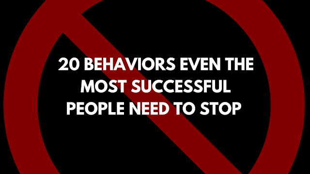 20 Behaviors Even the Most Successful People Need to Stop