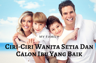 Ciri-Ciri Wanita Setia Dan Calon Ibu Yang Baik