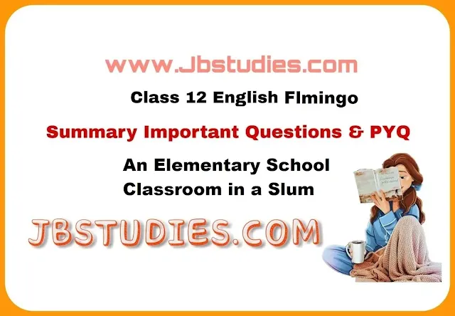 Solutions Class 12 English   Flamingo Chapter 8 An Elementary School Classroom in a Slum