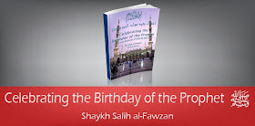 Celebrating the Birthday of the Prophet (Sallallahu alaihi wasallam) by Shaykh Salih al-Fawzan
