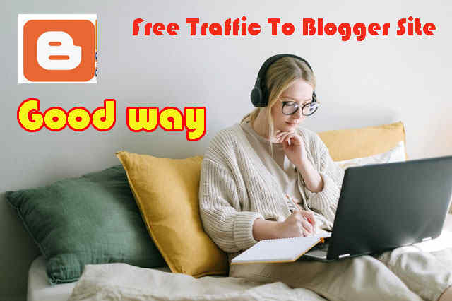 What is the best method to get free traffic to the Blogger site?