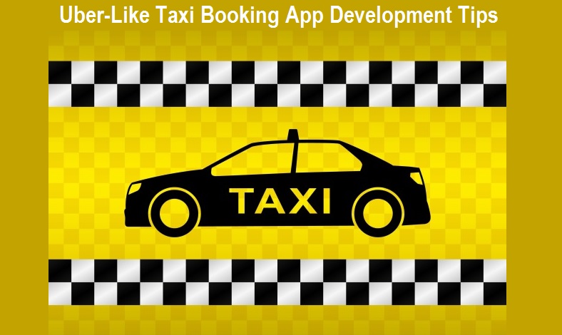 Uber-Like Taxi Booking App Development Tips