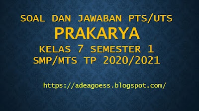 Download Soal PTS/UTS PRAKARYA Kelas 7 Semester 1 SMP/MTs Kurikulum 2013 TP 2020/2021