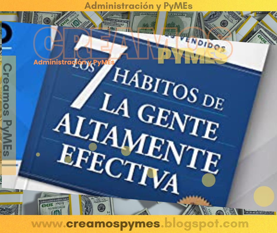 Libro “Los 7 hábitos de la gente altamente efectiva": Cómo transformar tu vida para alcanzar el éxito y la felicidad - Administración y PyMEs