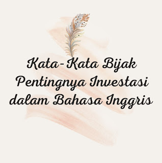 Kata-Kata Bijak Pentingnya Investasi dalam Bahasa Inggris