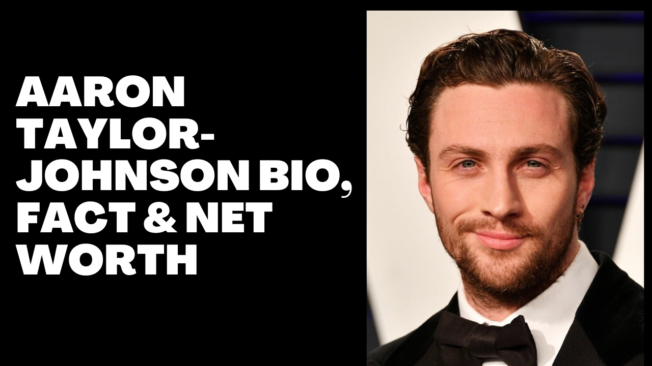 Aaron Taylor-Johnson Bio, fact & Net Worth