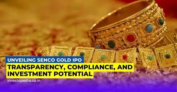 Senco Gold IPO: Transparency, Compliance, and a Compelling Investment Opportunity