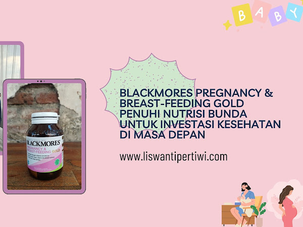 Blackmores Pregnancy & Breast-Feeding Gold Penuhi Nutrisi Bunda Untuk Investasi Kesehatan Di Masa Depan