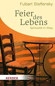 Feier des Lebens: Spiritualität im Alltag (HERDER Spektrum)