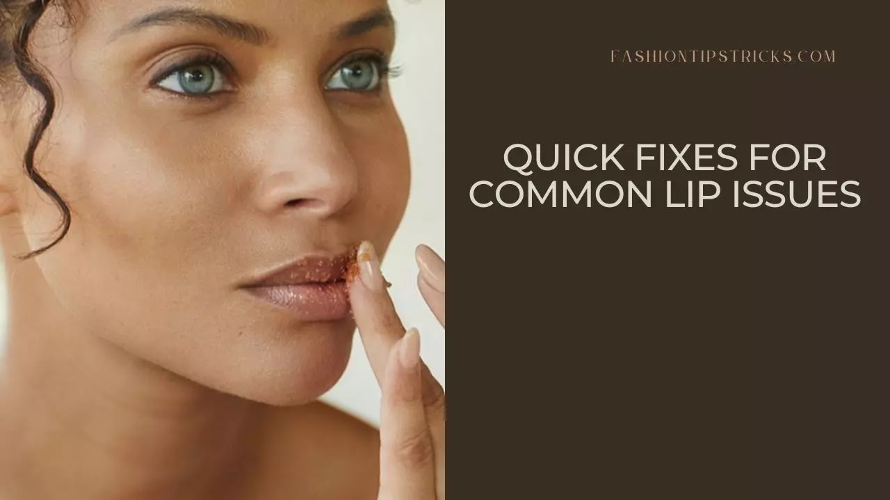 Quick Fixes for Common Lip Issues