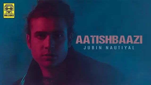 Aatishbaazi Lyrics - Jubin Nautiyal 2020