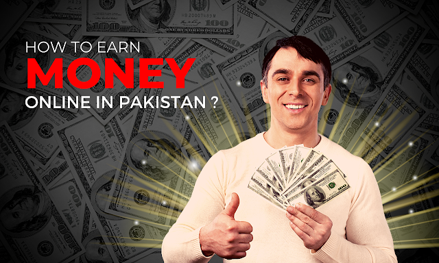 How to earn money Online in Pakistan - Complete Details