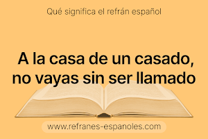 Refrán Español - A la casa de un casado, no vayas sin ser llamado