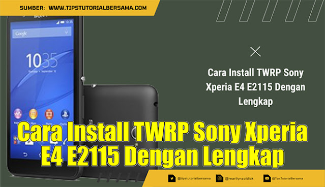 Cara Install TWRP Sony Xperia E4 E2115 Dengan Lengkap