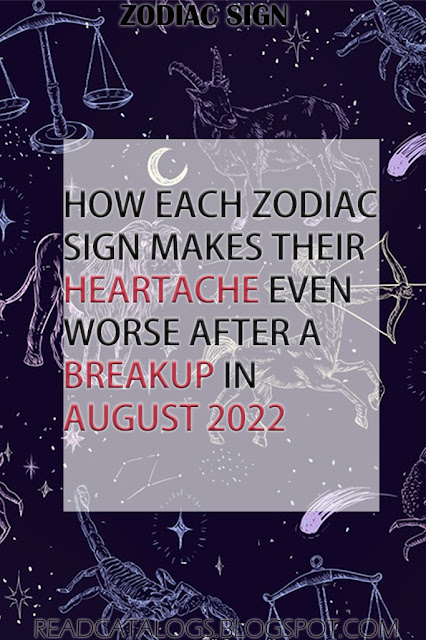 How Each Zodiac Sign Makes Their Heartache Even Worse After A Breakup In August 2022