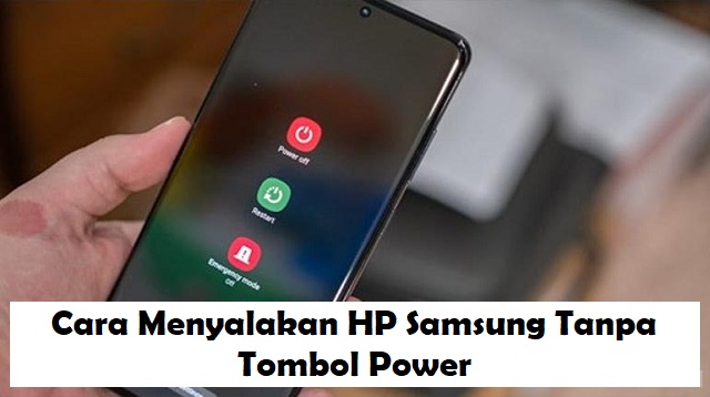 Cara Menyalakan HP Samsung Tanpa Tombol Power