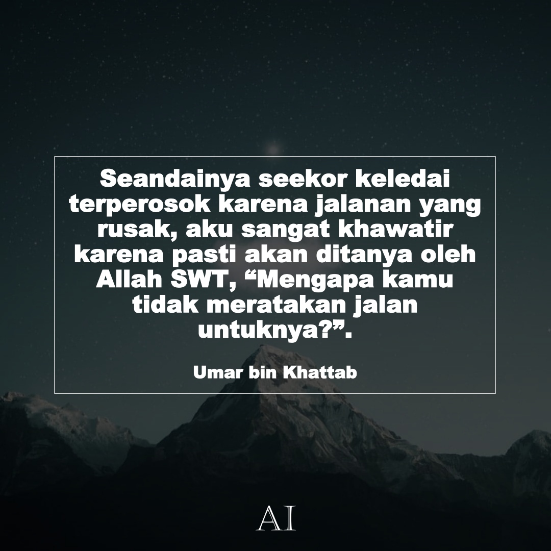 Wallpaper Kata Bijak Umar bin Khattab  (Seandainya seekor keledai terperosok karena jalanan yang rusak, aku sangat khawatir karena pasti akan ditanya oleh Allah SWT, “Mengapa kamu tidak meratakan jalan untuknya?”.)