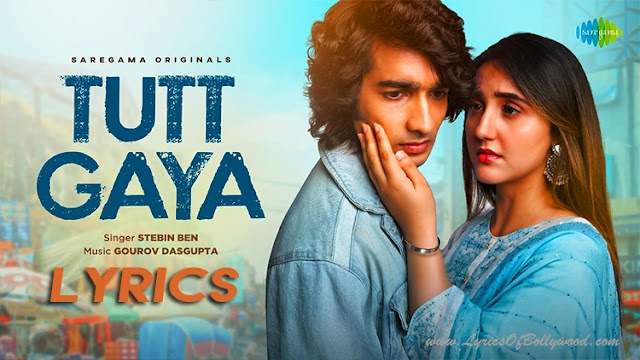 Tutt Gaya Song Lyrics | Shantanu Maheshwari, Ashnoor Kaur | Stebin Ben