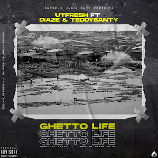 Utfresh, Diaze, teddybanty, ghetto life, utfresh ft Diaze ft teddybanty - ghetto life