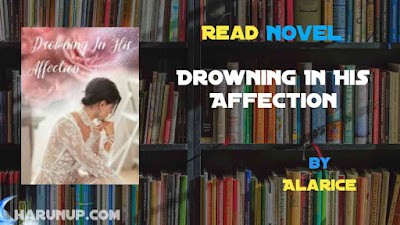 Read Novel Drowning In His Affection by Alarice Full Episode