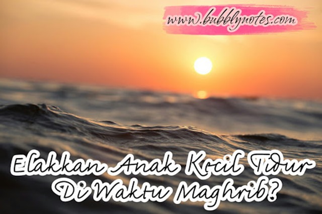 ELAKKAN ANAK KECIL TIDUR DI WAKTU MAGHRIB