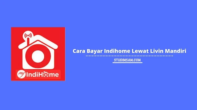 cara bayar indihome lewat livin mandiri