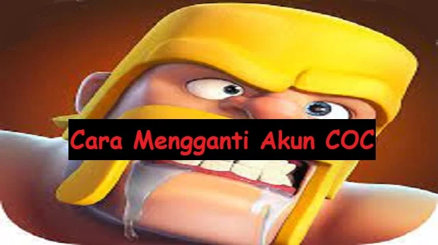 Cara Mengganti Akun COC