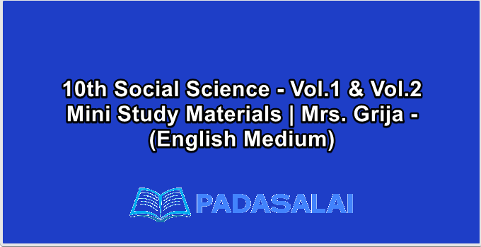 10th Social Science - Vol.1 & Vol.2 Mini Study Materials | Mrs. Grija - (English Medium)