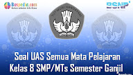 Lengkap - Kumpulan Soal UAS Semua Mata Pelajaran Kelas 8 SMP/MTs
Semester Ganjil Terbaru