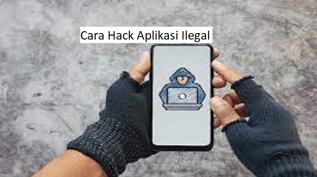  seperti aplikasi pinjaman online ilegal menjadi salah satu cara untuk mendapatkan uang se Cara Hack Aplikasi Ilegal Terbaru