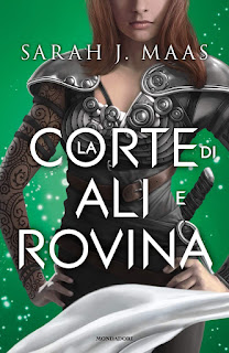 La Corte di Ali e Rovina di Sarah J. Maas edito Libri Mondadori recensione www.libriandlego.blogspot.com