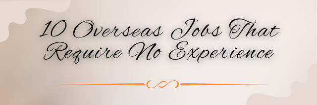 10 Overseas Jobs That Require No Experience