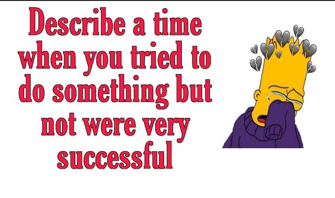 Describe a time when you tried to do something but not were very successful