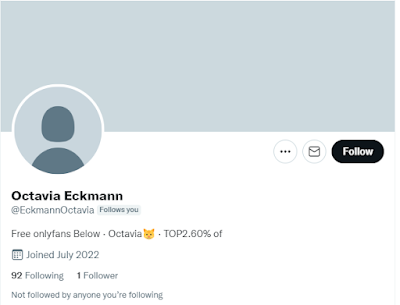 A new Twitter follower of mine named Octavia Eckmann, who has no profile pic, just joined last month, has only one follower, and is advertising an only fans that's supposedly free