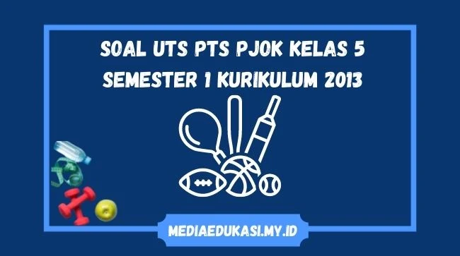 Soal UTS PJOK Kelas 5 Semester 1 Kurikulum 2013