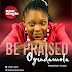 Music: Oyindamola - Be Praised | @Oyinda_adejumo