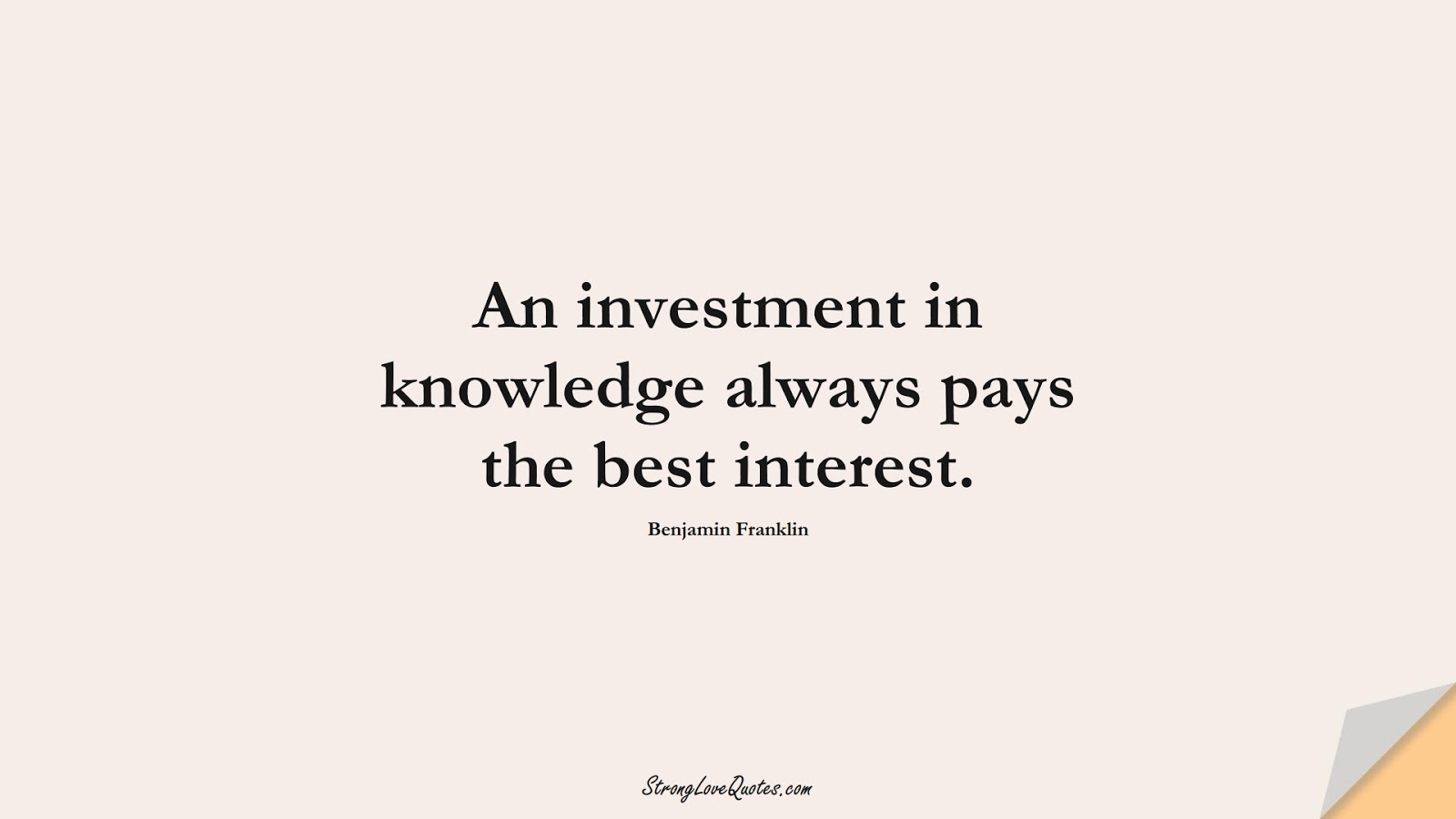 An investment in knowledge always pays the best interest. (Benjamin Franklin);  #KnowledgeQuotes