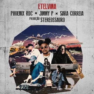 Jimmy P – Etelvina (feat. Phoenix Rdc, Sara Correia) Baixar 2022