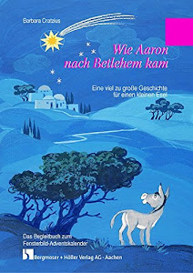 Wie Aaron nach Betlehem kam: Fensterbild-Adventskalender mit Begleitheft: Kalender DIN A2, transparente farbige Fensterbild-Folie mit deckender Titelfolie zum Abziehen, inkl. Begleitheft DIN A4