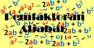 Rumus Pemfaktoran Aljabar Matematika Beserta Contoh Soal Rumus Pemfaktoran Aljabar Matematika Beserta Contoh Soal