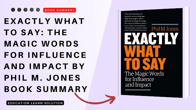 Exactly What to Say: The Magic Words for Influence and Impact By Phil M. Jones Book Summary
