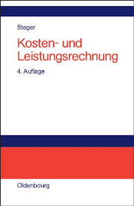 Kosten- und Leistungsrechnung: Einführung in das betriebliche Rechnungswesen. Grundlagen der Vollkosten-, Teilkosten-, Plankosten und ... und Lösungen ... Plankosten- und Prozesskostenrechnung