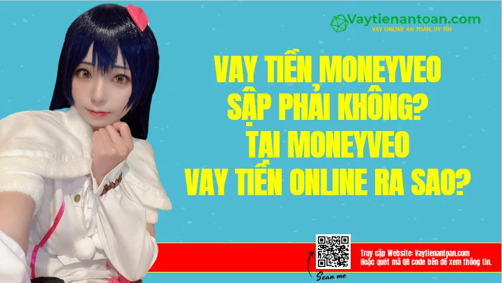 Moneyveo sập phải không? Tại Moneyveo Vay online ra sao?