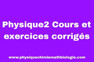 Physique2 Cours et exercices corrigés PDF