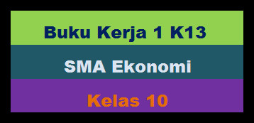 Buku Kerja 1 Kurikulum 2013 Guru Sma Ekonomi Kelas 10