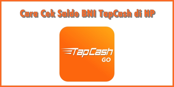 Cara Cek Saldo BNI TapCash di HP