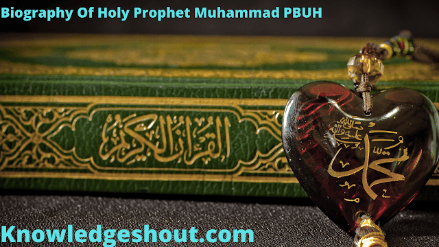 Biography Of Holy Prophet Muhammad PBUH | Knowledge-shout 