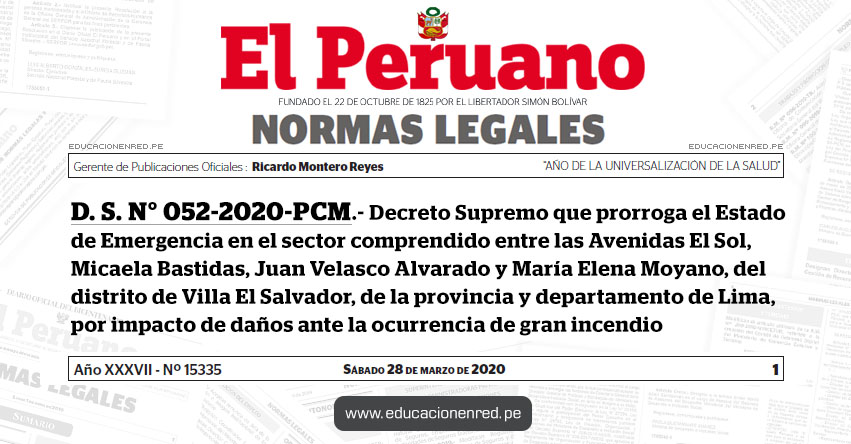 D. S. N° 052-2020-PCM.- Decreto Supremo que prorroga el Estado de Emergencia en el sector comprendido entre las Avenidas El Sol, Micaela Bastidas, Juan Velasco Alvarado y María Elena Moyano, del distrito de Villa El Salvador, de la provincia y departamento de Lima, por impacto de daños ante la ocurrencia de gran incendio