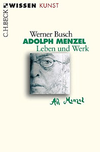 Adolph Menzel: Leben und Werk (Beck'sche Reihe)